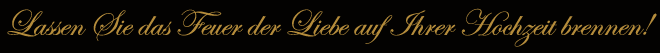 Lassen Sie das Feuer der Liebe auf Ihrer Hochzeit brennen!